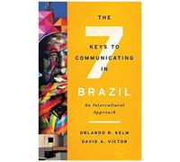 The Seven Keys To Communicating In Brazil: An Intercultural Approach