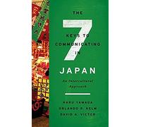 The Seven Keys To Communicating In Japan: An Intercultural Approach