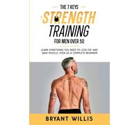 The Seven Keys To Strength Training For Men Over 50