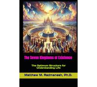 The Seven Kingdoms of Existence: The Optimum Structure for Understanding Life