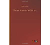 The Seven Lamps Of Architecture