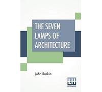The Seven Lamps Of Architecture