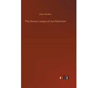 The Seven Lamps Of Architecture