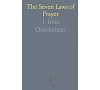 The Seven Laws of Prayer: A practical guide to praying with faith, focus, and gratitude
