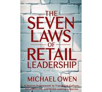 The Seven Laws of Retail Leadership: A Proven Framework to Transform Culture, Drive Results, and Build Lasting Legacies