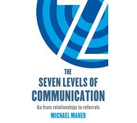 The Seven Levels of Communication: Go from relationships to referrals - [Version Originale] Inconnu (Auteur)