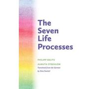 The Seven Life Processes: Understanding And Supporting Them In Home, Kindergarten, And School