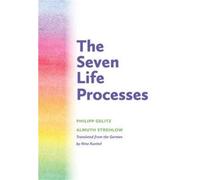 The Seven Life Processes: Understanding And Supporting Them In Home, Kindergarten, And School