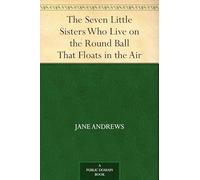 The Seven Little Sisters Who Live on the Round Ball That Floats in the Air