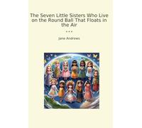 The Seven Little Sisters Who Live on the Round Ball That Floats in the Air