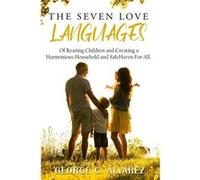 The Seven Love Languages of Rearing Children and Creating a Harmonious Household and Safe Haven For All by George Alvarez Paperback Book George Alvarez (Auteur)