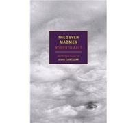 The Seven Madmen by Roberto Arlt & Translated by Nick Caistor & Introduction by Julio Cortazar Roberto Arlt Translated by Nick Caistor Introduction by Julio Cortazar (Auteur)