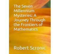 The Seven Millennium Mysteries: A Journey Through the Frontiers of Mathematics