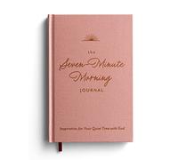 The Seven-Minute Morning Journal: Inspiration for Your Quiet Time with God