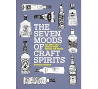 The Seven Moods of Craft Spirits: 350 Great Craft Spirits from Around the World