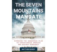 The Seven Mountains Mandate: Exposing the Dangerous Plan to Christianize America and Destroy Democracy