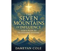The Seven Mountains of Influence: God’s Plan to Transform Nations