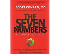 The Seven Numbers (That Will Save Your Life) - The Second Edition: The Corporate Health Edition, by Scott Conard, M.D. International Expert on Disease Prevention