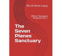 The Seven Planes Sanctuary: Official Theological Perspective Vol. 1