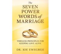 The SEVEN POWER WORDS of MARRIAGE: Timeless Principles for Keeping Love Alive