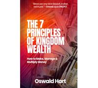 The Seven Principles of Kingdom Wealth: How to Make, Manage, and Multiply Money