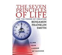 The Seven Principles Of Life And The Power Of Creation