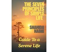 The Seven Principles of Simple Life: A Guide to Serene Life