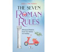 The Seven Roman Rules: Whimsical Wisdom From Two Sisters On Holiday