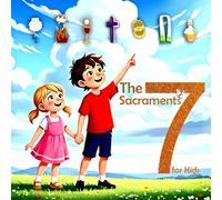 The Seven Sacraments for Kids: God’s Special Gifts for Us