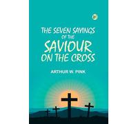 The Seven Sayings of the Saviour on the Cross
