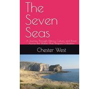 The Seven Seas: A Journey Through History, Culture, and Power Across the Waters That Shaped Civilization