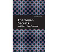 The Seven Secrets by William Le Queux William Le Queux (Auteur)