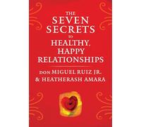The Seven Secrets to Healthy, Happy Relationships