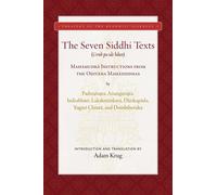 The Seven Siddhi Texts Mahamudra Instructions from the Odiyana Mahasiddhas - Adam Krug - Wisdom Publications - ebook (ePub) - Livre