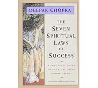 The Seven Spiritual Laws of Success: A Practical Guide to the Fulfillment of Your Dreams