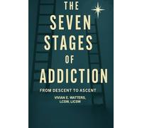The Seven Stages of Addiction: From Decent to Ascent