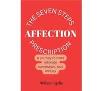 THE SEVEN STEPS AFFECTION PRESCRIPTION A journey to more intimate connection love and joy - Wilson Igelle - Amazon Digital Services LLC KDP - Livre en Ang Wilson IgelleWilson Igelle (Auteur)