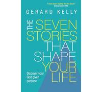 The Seven Stories That Shape Your Life: Connect With Your Purpose