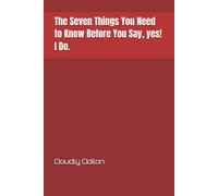 The Seven Things You Need to Know Before You Say, yes! I Do.