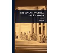 The Seven Tragedies of Ã schylus