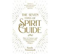 The Seven Types of Spirit Guide How to Connect and Communicate with Your Cosmic Helpers by Yamile Yemoonyah Yamile Yemoonyah (Auteur)