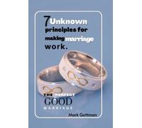 The seven unknown principles for making marriage work.: The perfect good marriage: How to have a long lasting romantic marriage with your partner, no more cheating.