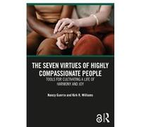 The Seven Virtues of Highly Compassionate People by Williams & Kirk R. University of California & Irvine & USA Williams Kirk R. University of California Irvine USA (Auteur)