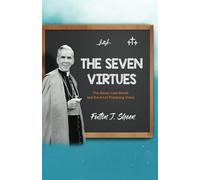 The Seven Virtues: The Seven Last Words and the Art of Practicing Virtue