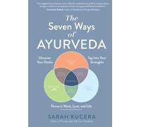 The Seven Ways of Ayurveda: Discover Your Dosha, Tap Into Your Strengths-and Thrive in Work, Love, and Life