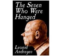 The Seven Who Were Hanged By Leonid Nikolayevich Andreyev, Fiction