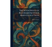 The Seven Wives of Bluebeard & Other Marvellous Tales