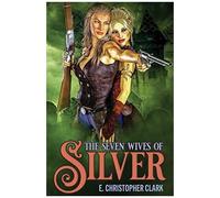 The Seven Wives Of Silver