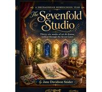 The Sevenfold Studio Thirty-six weeks of art & drama, walked through the Seven Gates: A D R U D A O S H I A N Y E A R OF HOMESCHOOL ARTS
