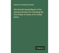 The Seventh Annual Report of the American Society for Colonizing the Free People of Colour of he United States